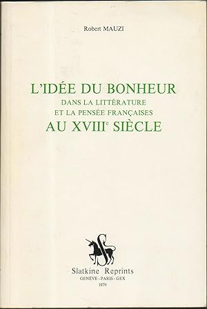 Seller image for L'DEE DU BONHEUR DANS LA LITTERATURE ET LA PENSEE FRANCAISES AU XVIII SIECLE for sale by Librairie Le Livre Penseur