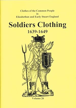 Seller image for CLOTHES OF THE COMMON PEOPLE VOLUME 26: SOLDIERS CLOTHING 1639-1649 for sale by Paul Meekins Military & History Books