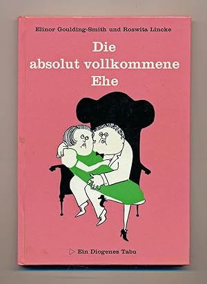 Immagine del venditore per Die absolut vollkommene Ehe. Unbezahlbare Ratschlge fr Ehefrauen und solche, die es bleiben wollen. venduto da Versandantiquariat  Rainer Wlfel