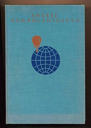 Dem Pol entgegen. Auf Grund der während Andrees Polarexpedition 1897 geführten und 1930 auf Vitö ...