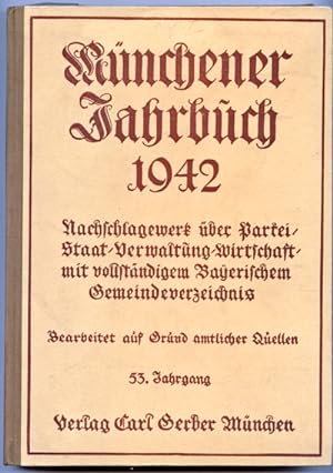 Münchener Jahrbuch 1942. 53. Jahrgang. Nachschlagewerk über Partei, Staat, Verwaltung, Wirtschaft...