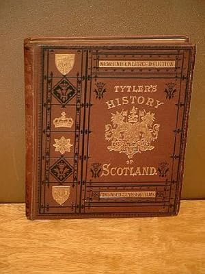 Tytler's History of Scotland. With illustrative notes from recently discovered State documents, a...