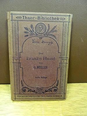 Der kranke Hund. Anleitung zur Erkennung, Heilung und Verhütung der hauptsächlichsten Hundekrankh...