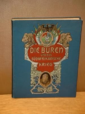 Die Buren und der Südafrikanische Krieg. Eine Darstellung Südafrikas, des Charakters und Lebens d...