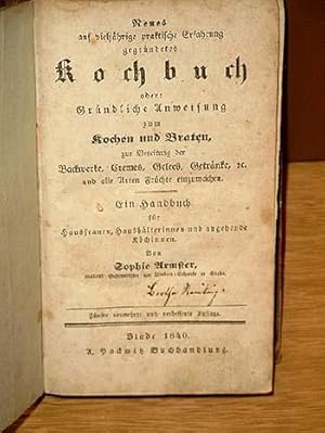 Seller image for Neues auf vieljhrige Erfahrung gegrndetes Kochbuch oder: Grndliche Anweisung zum Kochen und Braten zur Bereitung der Backwerke, Cremes, Gelees, Getrnke etc. und alle Arten Frchte. for sale by Antiquariat Friederichsen