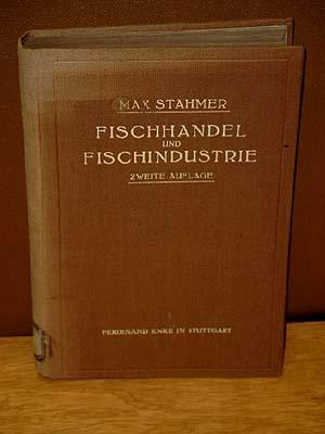 Fischhandel und Fischindustrie. Zweite vollständig umgearbeitete Auflage.