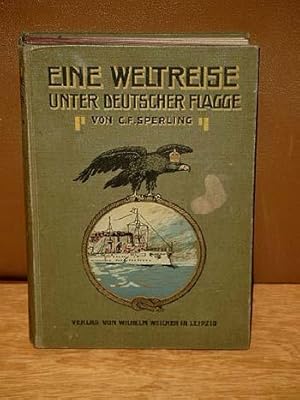 Eine Weltreise unter deutscher Flagge. 51000 Seemeilen mit dem deutschen Kreuzergeschwader durch ...