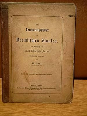Die Territorialgeschichte des Preußischen Staates, im Anschluß an zwölf historische Karten übersi...