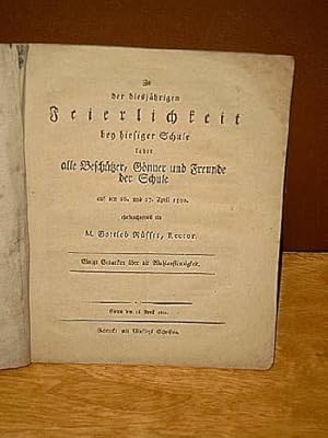 Zu der diesjährigen Feyerlichkeit bey hiesiger Schule ladet alle Beschützer, Gönner und Freunde d...