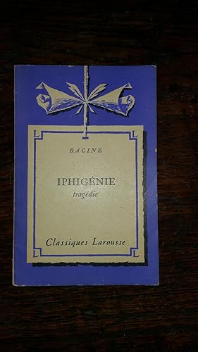 Iphigenie: Tragedie - Avec une Notice Biographique, une Notice Historique et Litteraire, des Note...