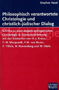 Image du vendeur pour Philosophisch verantwortete Christologie und christlich-jdischer Dialog. Schritte zu einer doppelt apologetischen Christologie in Auseinandersetzung mit den Entwrfen von H.-J. Kraus, F.-W. Marquardt, P. M. van Buren, P. Tillich, W. Pannenberg und W. Hrle. mis en vente par Antiquariat Jenischek