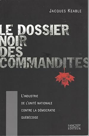 Bild des Verkufers fr Le Dossier Noir Des Commandites. L'industrie De L'unite Nationale Contre La Democratie Quebecoise zum Verkauf von BYTOWN BOOKERY