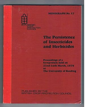 The Persistence of Insecticides and Herbicides. Monograph No 17. Proceedings of a Symposium held ...