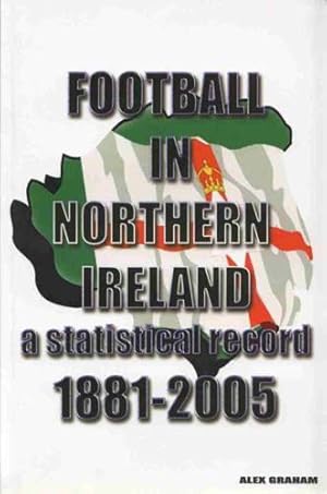 Football in Northern Ireland: A Statistical Record 1921-2005