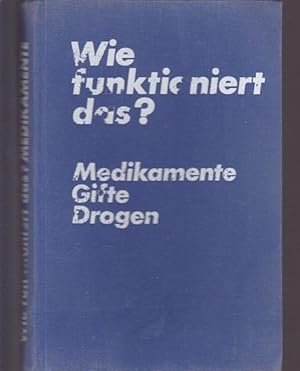 Bild des Verkufers fr Wie funktioniert das ? Medikamente. Gifte. Drogen. zum Verkauf von Ant. Abrechnungs- und Forstservice ISHGW