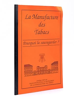 La Manufacture des Tabacs. Pourquoi la sauvegarder ? Catalogue réalisé par l'Association pour la ...