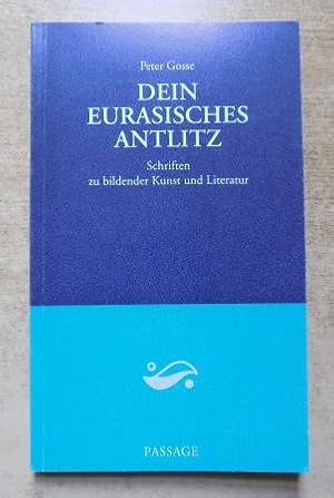 Dein eurasisches Antlitz - Schriften zu bildender Kunst und Literatur.