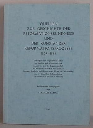 Quellen zur Geschichte der Reformationsbündnisse und der Konstanzer Reformationsprozesse 1529-1548