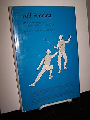 Foil Fencing: Skills, Safety, Operations, and Responsibilities for the 1980s.