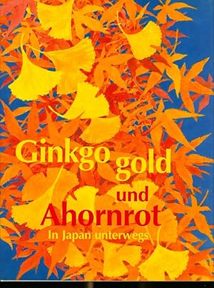 Bild des Verkufers fr Ginkgogold und Ahornrot - In Japan unterwegs. zum Verkauf von Antiquariat Bookfarm