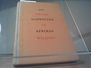 Seller image for Als weisse Schwester in Afrikas Wildnis for sale by Eichhorn GmbH