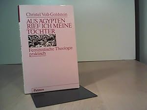 Seller image for Aus gypten rief ich meine Tchter. Feministische Theologie praktisch for sale by Eichhorn GmbH