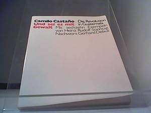 Und sei es mit Gewalt - Die Revolution in Guatemala Mit sechzehn Exempeln von Heinz Rudolf Sonnta...