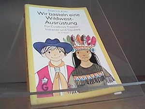 Bild des Verkufers fr Wir basteln eine Wildwest-Ausrstung zum Verkauf von Eichhorn GmbH