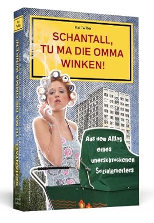 Seller image for Schantall, tu ma die Omma winken! Aus dem Alltag eines unerschrockenen Sozialarbeiters for sale by Eichhorn GmbH