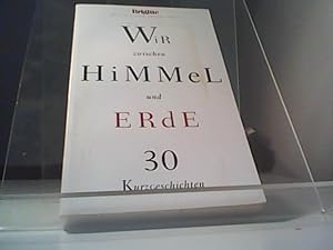 Seller image for Wir zwischen Himmel und Erde 30 Kurzgeschichten for sale by Eichhorn GmbH
