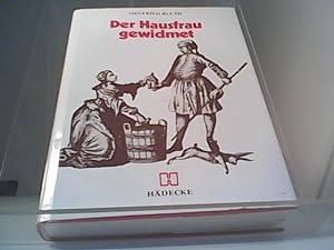 Bild des Verkufers fr Der Hausfrau gewidmet Ein Beitrag zur Kulturgeschichte der Hausfrau. zum Verkauf von Eichhorn GmbH