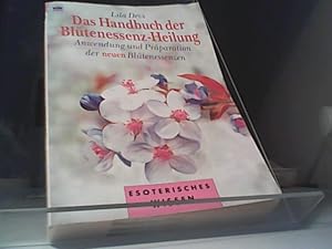 Das Handbuch der Blütenessenz- Heilung. Anwendung und Präparation der neuen Blütenessenzen.