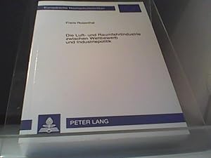 Bild des Verkufers fr Die Luft- und Raumfahrtindustrie zwischen Wettbewerb und Industriepolitik zum Verkauf von Eichhorn GmbH