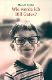 Imagen del vendedor de Wie werde ich Bill Gates? Aufzucht und Lebensweise des gemeinen Nerd. a la venta por Eichhorn GmbH