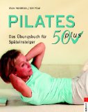 Pilates 50 plus. Das Übungsbuch für Späteinsteiger