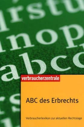 Bild des Verkufers fr ABC des Erbrechts: Verbraucherlexikon zur aktuellen Rechtslage zum Verkauf von Eichhorn GmbH