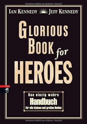 Seller image for Glorious book for heroes : das einzig wahre Handbuch fr alle kleinen und groen Helden. Ian Kennedy ; Jeff Kennedy for sale by Eichhorn GmbH