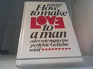 Image du vendeur pour How to make Love to a man oder wie man eine perfekte Geliebte wird mis en vente par Eichhorn GmbH