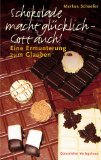 Bild des Verkufers fr Schokolade macht glcklich - Gott auch! Eine Ermunterung zum Glauben zum Verkauf von Eichhorn GmbH