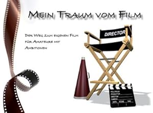 Bild des Verkufers fr Mein Traum vom Film : Der Weg zum eigenen Filmprojekt fr Amateure mit Ambitionen zum Verkauf von AHA-BUCH GmbH