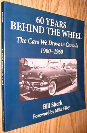 Imagen del vendedor de 60 Years behind the Wheel: The Cars We Drove in Canada, 1900-1960 a la venta por Alex Simpson