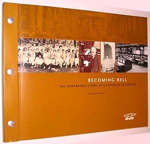 Becoming Bell : The Remarkable Story of a Canadian Enterprise