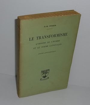 Le transformisme. L'origine de l'homme et le dogme catholique. Étude apologétique. Paris. Beauche...