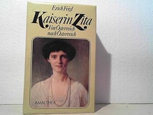 Kaiserin Zita. - Von Österreich nach Österreich. (=Erweiterte Aufl. von: Kaiserin Zita, Legende u...