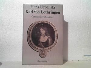 Karl von Lothringen. - Österreichs Türkensieger. - Biographie.