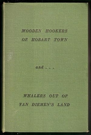 Wooden Hookers of Hobart Town & Whalers Out Of Van Diemen's Land (2 volumes in one)