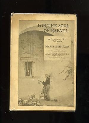 FOR THE SOUL OF RAFAEL: A ROMANCE OF OLD CALIFORNIA
