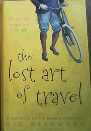 Bild des Verkufers fr The Lost Art of Travel : A Handbook for the Modern Adventurer zum Verkauf von Chapter 1