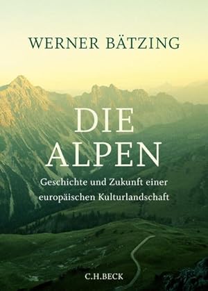 Bild des Verkufers fr Die Alpen : Geschichte und Zukunft einer europischen Kulturlandschaft zum Verkauf von AHA-BUCH GmbH
