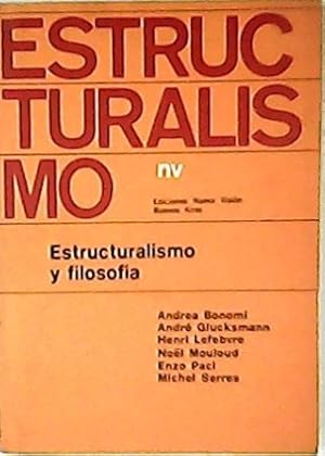 Seller image for Estructuralismo y filosofa. (Nol MOULOUD: "Reflexiones sobre el problema de las estructuras" - Michel SERRES: "Anlisis simblico y mtodo estructural" - Enzo PACI: "El sentido de las estructuras en Lvy Strauss" -Andrea BONOMI: "Implicaciones filosficas en la antropologa de C. Lvy Strauss" - Andr GLUCKSMANN: "La deduccin de la cocina y las cocinas de la deduccin" - Henri LEFEBVRE: "C. Lvy Strauss y el nuevo eleatismo"). for sale by Librera y Editorial Renacimiento, S.A.